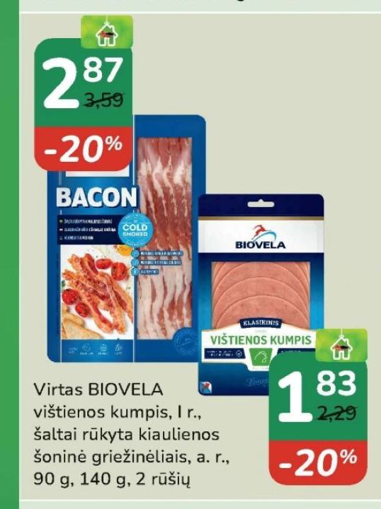 Virtas BIOVELA vištienos kumpis, I r., šaltai rūkyta kiaulienos šoninė griežinėliais, 90 g
