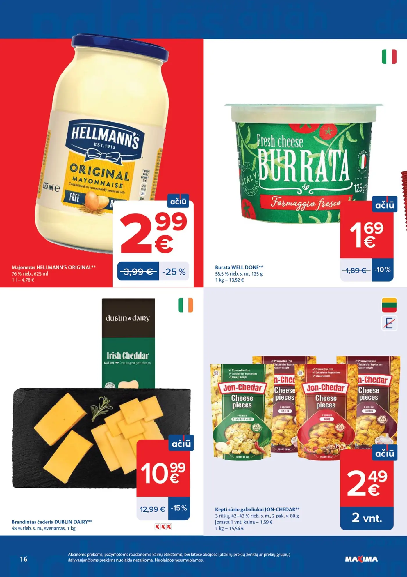 Naujas Maxima nuolaidų leidinys - AČIŪ savaitinis leidinys Nr. 43 – 16 puslapis: Majonezas HELLMANN'S ORIGINAL, 625 ml, Burata WELL DONE, 125 g, Brandintas čederis DUBLIN DAIRY, 1 kg